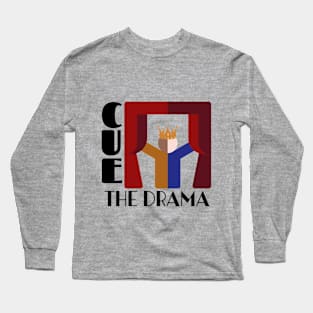 Cue the drama acting on stage Long Sleeve T-Shirt